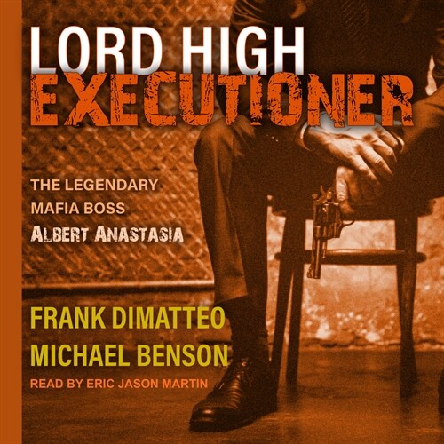 Lord High Executioner: The Legendary Mafia Boss Albert Anastasia (Audio CD)