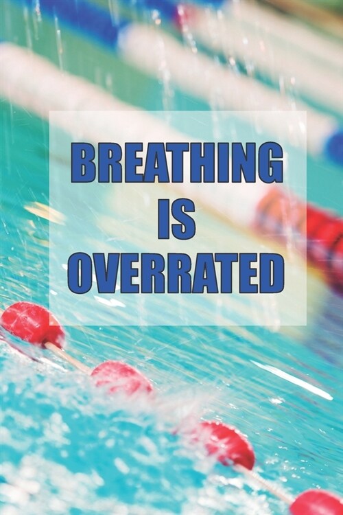 Breathing Is Overrated: 2020 6 x 9 Weekly Planner For Swimmers, Swim Team Coaches, And Busy Moms (Paperback)