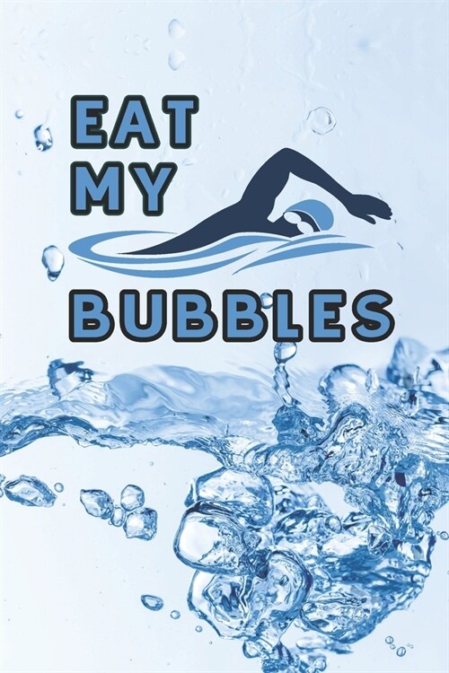 Eat my Bubbles: 2020 6 x 9 Weekly Planner For Swimmers, Swim Team Coaches, And Busy Moms (Paperback)