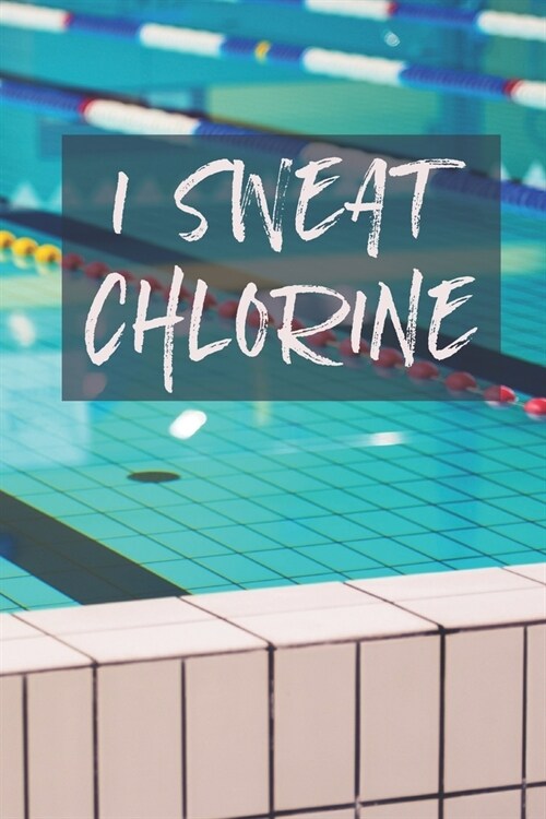 I Sweat Chlorine: 2020 6 x 9 Weekly Planner For Swimmers, Swim Team Coaches, And Busy Moms (Paperback)