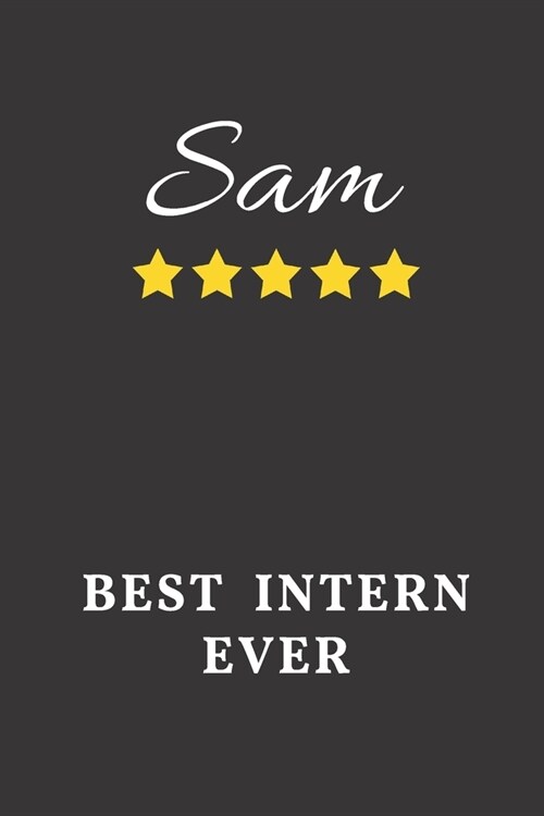 Sam Best Intern Ever: Un-dated Daily Planner Appreciation Gift for Male Intern Personalized with Name (Paperback)