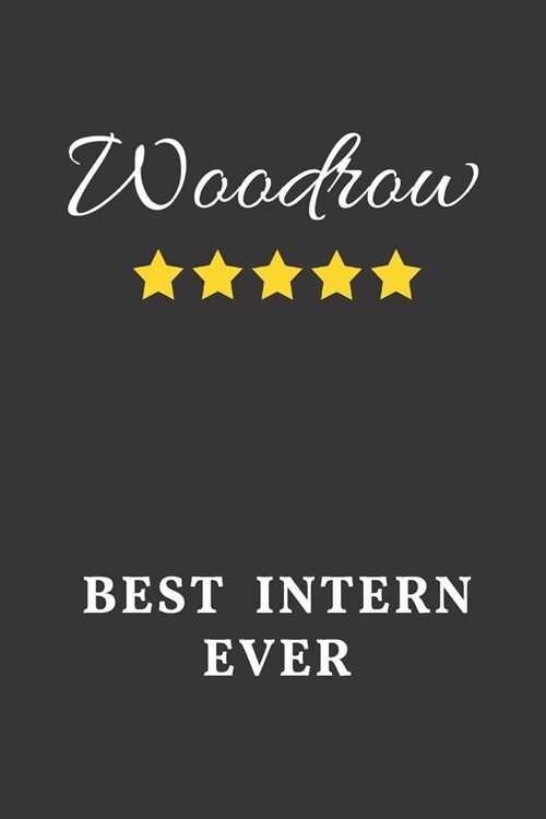 Woodrow Best Intern Ever: Un-dated Daily Planner Appreciation Gift for Male Intern Personalized with Name (Paperback)