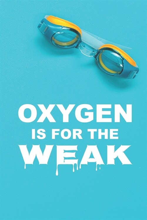 Oxygen Is For The Weak: 2019-2020 Academic Year Planner, Datebook, And Homework Scheduler For Middle And High School Swm Team Members, Coaches (Paperback)