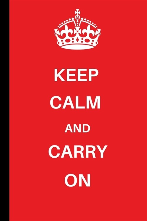 Keep Calm and Carry On: Keep Calm and Carry On Notebook / Journal (6 x 9) (Paperback)