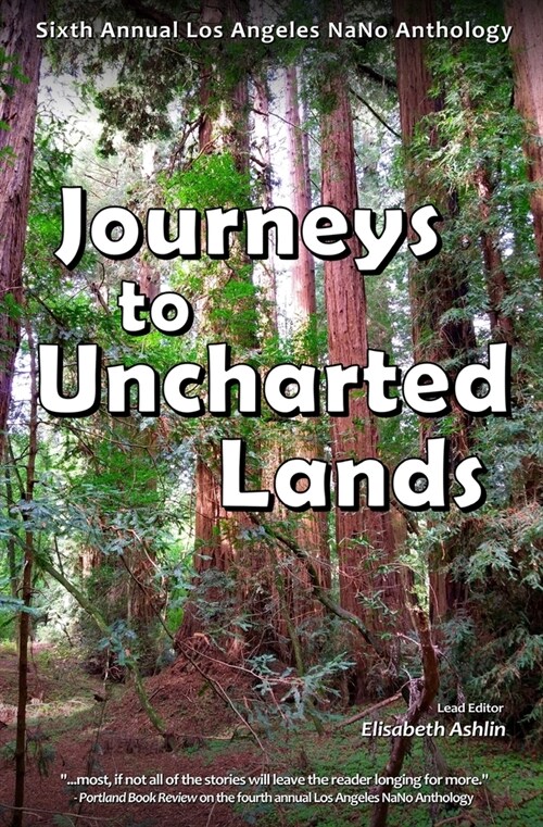 Journeys to Uncharted Lands: Sixth Annual Los Angeles NaNo Anthology (Paperback)