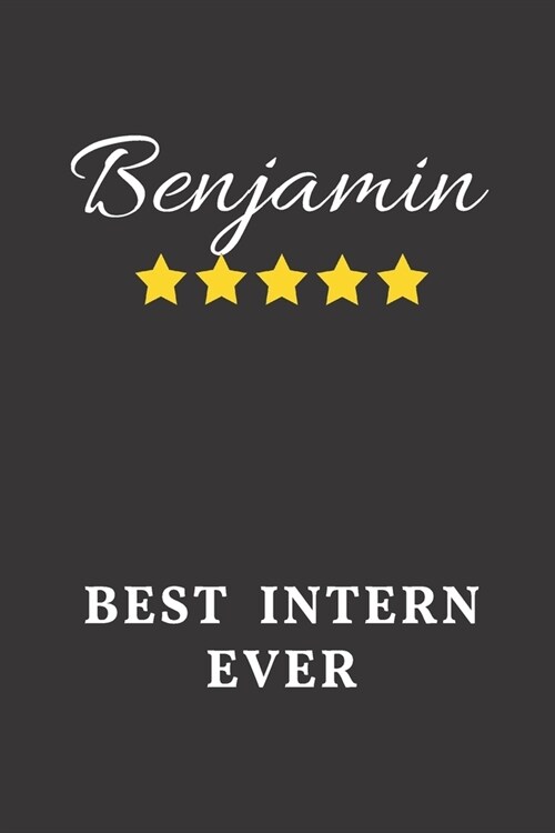 Benjamin Best Intern Ever: Un-dated Daily Planner Appreciation Gift for Male Intern Personalized with Name (Paperback)