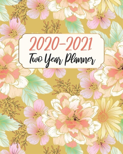 2020-2021 Two Year Planner: Yellow Flowers, 24 Months Calendar Agenda January 2020 to December 2021 Schedule Organizer With Holidays and inspirati (Paperback)