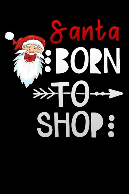 santa born to shop: Lined Notebook / Diary / Journal To Write In 6x9 for women & girls in Black Friday deals & offers (Paperback)
