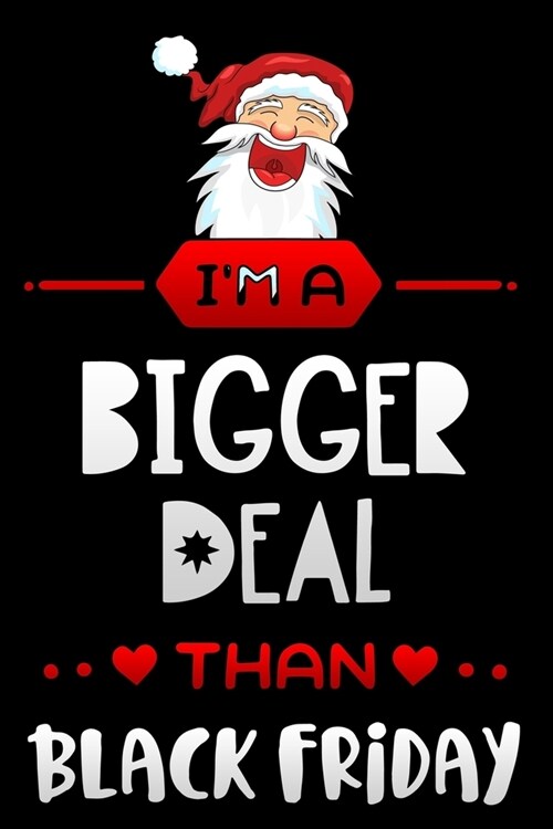 im a bigger deal than Black Friday: Lined Notebook / Diary / Journal To Write In 6x9 for women & girls in Black Friday deals & offers santa (Paperback)