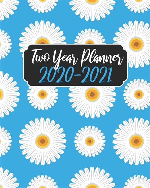 2020-2021 Two Year Planner: Daisy Flowers, 24 Months Calendar Agenda January 2020 to December 2021 Schedule Organizer With Holidays and inspiratio (Paperback)