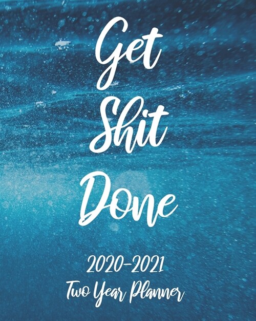 Get Shit Done 2020-2021 Two Year Planner: Sea Ocean Cover, 24 Months Calendar Agenda January 2020 to December 2021 Schedule Organizer With Holidays an (Paperback)