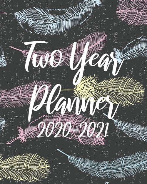 2020-2021 Two Year Planner: Black Feathers, 24 Months Calendar Agenda January 2020 to December 2021 Schedule Organizer With Holidays and inspirati (Paperback)