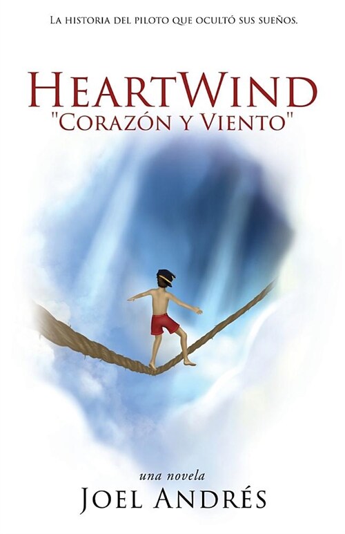 HeartWind Corazon y Viento (Spanish Edition): La historia del piloto que ocult?sus sue?s. (Paperback)