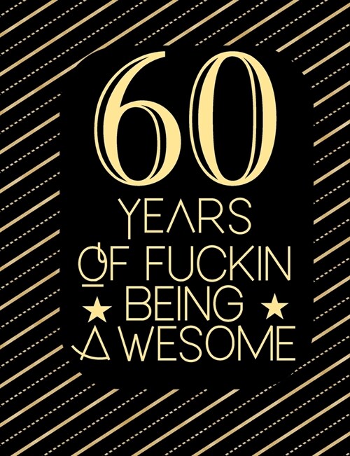 60 Years Of Fuckin Being Awesome: Birthday Gift Lined Notebook For A Friend Or Relative, Fun and Practical Alternative to a Birthday Card for Women & (Paperback)
