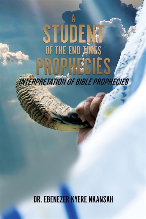 A Student of the End Times Prophecies: Interpretation of Bible Prophecies (Paperback)