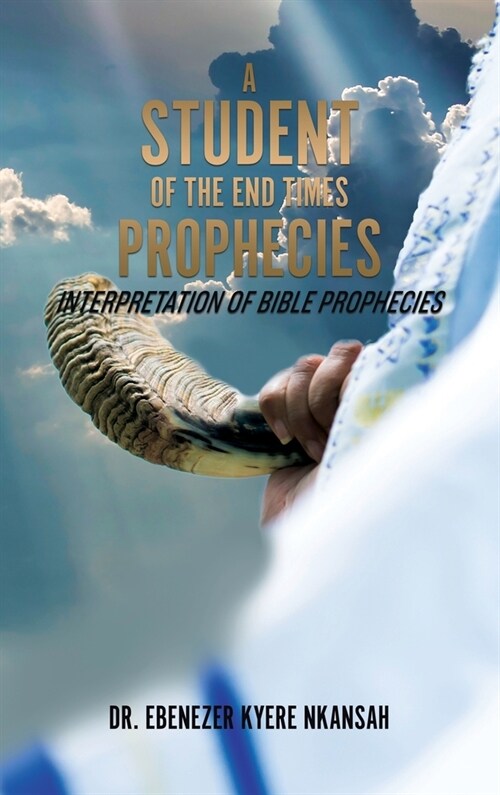 A Student of the End Times Prophecies: Interpretation of Bible Prophecies (Hardcover)