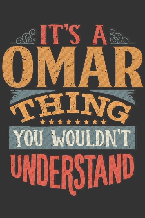 Its A Omar Thing You Wouldnt Understand: Omar Diary Planner Notebook Journal 6x9 Personalized Customized Gift For Someones Surname Or First Name is Om (Paperback)