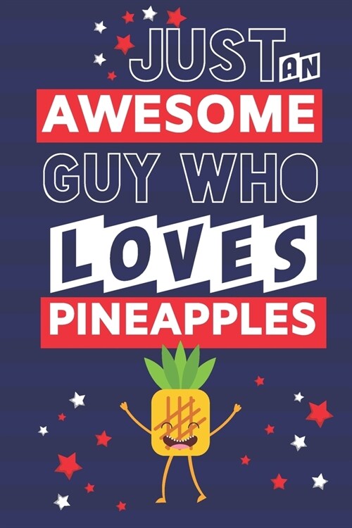 Just an Awesome Guy Who Loves Pineapples: Novelty Pineapple Gifts for Men... Paperback Notebook or Journal (Paperback)