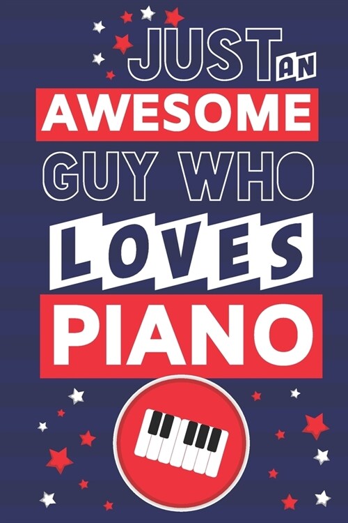 Just an Awesome Guy Who Loves Piano: Novelty Piano Gifts for Men.... Blue, White & Red Lined Paperback Notebook or Journal (Paperback)