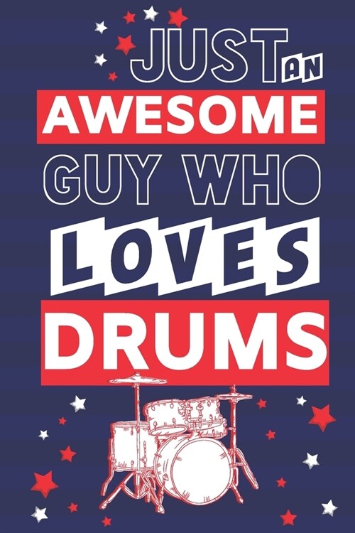 Just an Awesome Guy Who Loves Drums: Novelty Drum Gifts for Boys... Red, White & Blue Lined Paperback Notebook or Journal (Paperback)