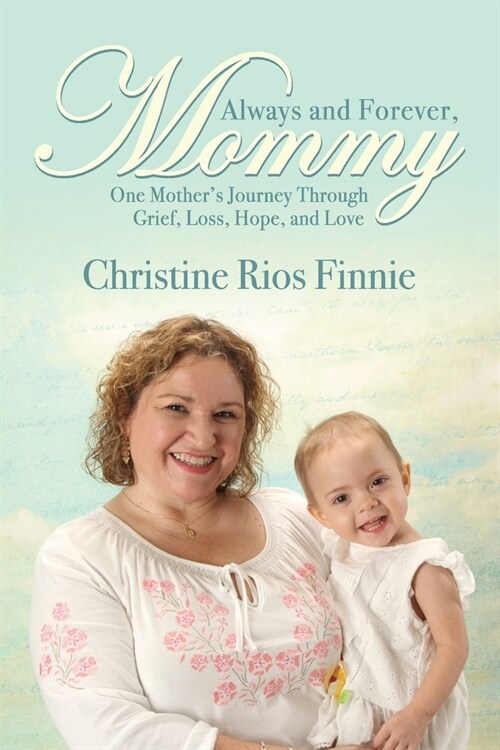 Always and Forever, Mommy: One Mothers Journey Through Grief, Loss, Hope, and Love (Paperback)