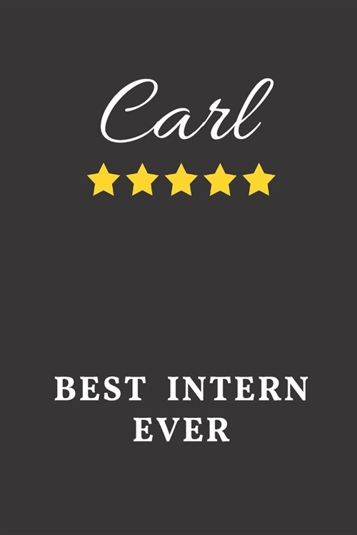 Carl Best Intern Ever: Un-dated Daily Planner Appreciation Gift for Male Intern Personalized with Name (Paperback)