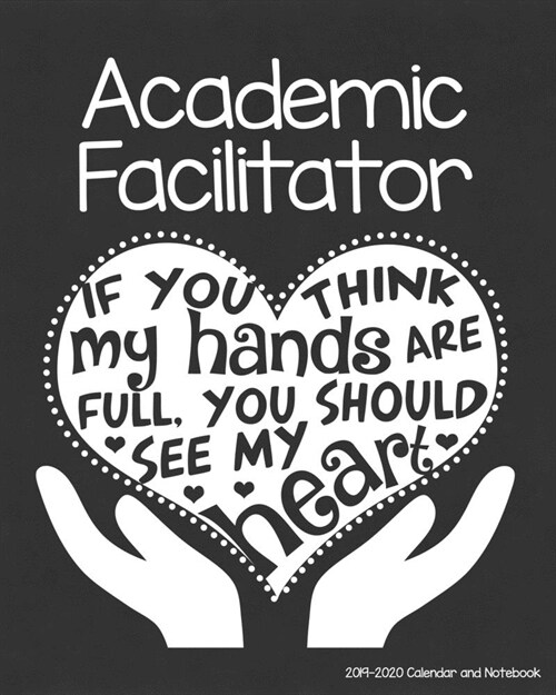 Academic Facilitator 2019-2020 Calendar and Notebook: If You Think My Hands Are Full You Should See My Heart: Monthly Academic Organizer (Aug 2019 - J (Paperback)