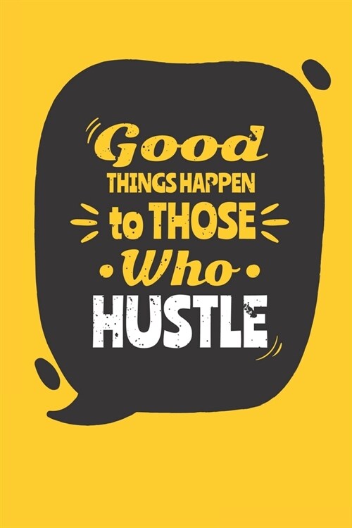 Good Things Happen to Those Who Hustle: Mens blank lined journal (Paperback)