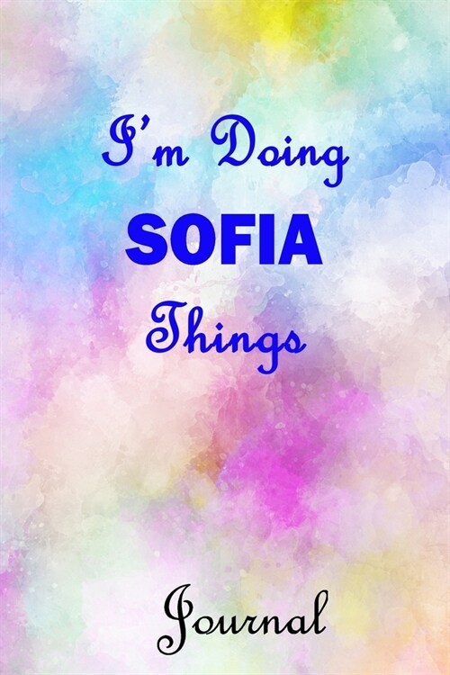 Im Doing SOFIA Things Journal: 6x9 Notebook, Wide Ruled (Lined) blank pages, Cute Pastel Notepad with Watercolor Pattern for Girls and Women (Paperback)