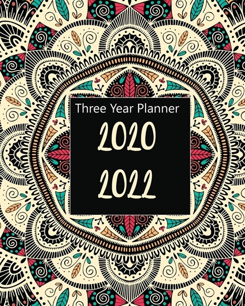 2020-2022 Three Year Planner: Colorful Floral Ethnic, Monthly Schedule Organizer For Large 3 Year Agenda Planner With Inspirational Quotes And Holid (Paperback)
