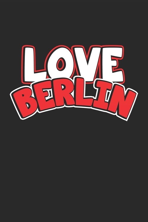 Love Berlin: Monatsplaner, Termin-Kalender - Geschenk-Idee f? Weltenbummler & Travel Fans - A5 - 120 Seiten (Paperback)