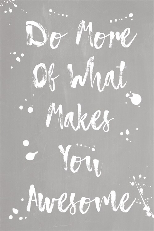 Pastel Splatter Journal - Do More Of What Makes You Awesome (Grey): 100 page 6 x 9 Ruled Notebook: Inspirational Journal, Blank Notebook, Blank Jour (Paperback)