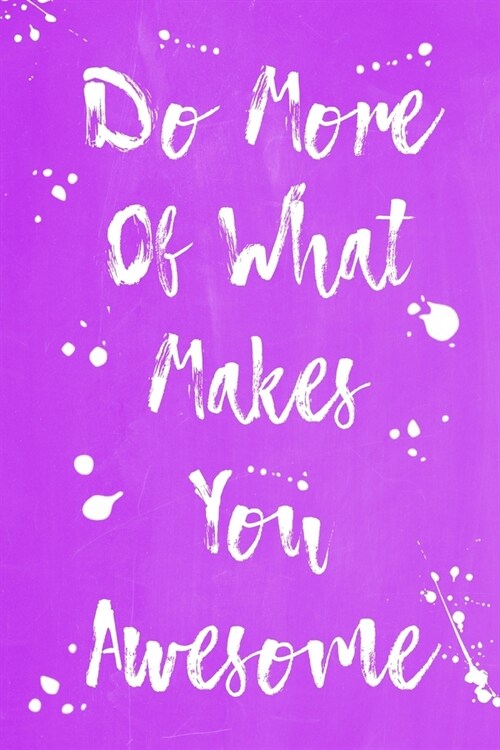 Pastel Splatter Journal - Do More Of What Makes You Awesome (Purple): 100 page 6 x 9 Ruled Notebook: Inspirational Journal, Blank Notebook, Blank Jo (Paperback)