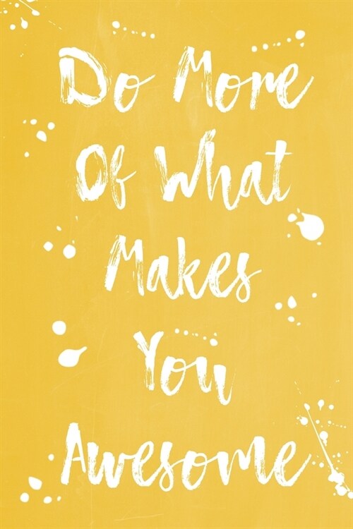 Pastel Splatter Journal - Do More Of What Makes You Awesome (Yellow): 100 page 6 x 9 Ruled Notebook: Inspirational Journal, Blank Notebook, Blank Jo (Paperback)
