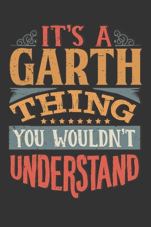 Its A Garth Thing You Wouldnt Understand: Garth Diary Planner Notebook Journal 6x9 Personalized Customized Gift For Someones Surname Or First Name is (Paperback)