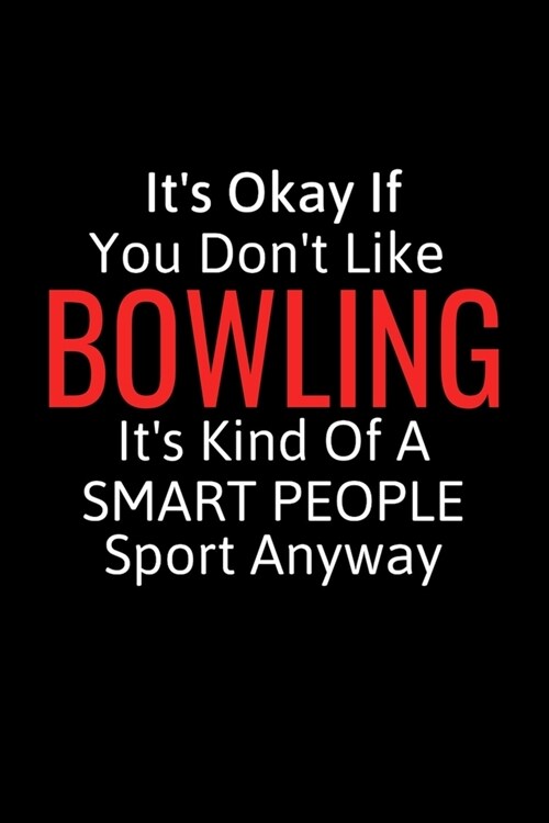 Its Okay If You Dont Like Bowling: Bowling Gifts For Women, Men & Kids, Inspirational Blank Small Lined Sport Journals To Write In (Paperback)