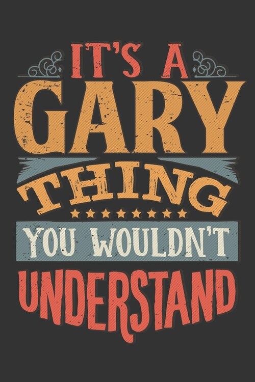 Its A Gary Thing You Wouldnt Understand: Gary Diary Planner Notebook Journal 6x9 Personalized Customized Gift For Someones Surname Or First Name is Ga (Paperback)