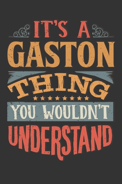 Its A Gaston Thing You Wouldnt Understand: Gaston Diary Planner Notebook Journal 6x9 Personalized Customized Gift For Someones Surname Or First Name i (Paperback)