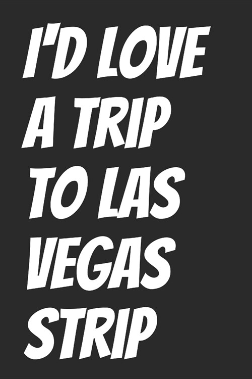 Id Love A Trip To Las Vegas Strip: Blank Lined Notebook (Paperback)