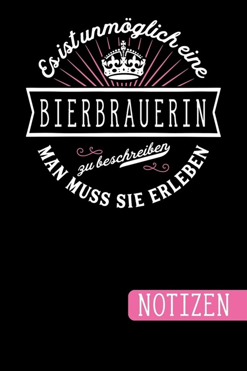 Es ist unm?lich eine Bierbrauerin zu beschreiben - Man muss sie erleben: blanko Notizbuch - Journal - To Do Liste f? Bierbrauerinnen - ?er 100 lini (Paperback)