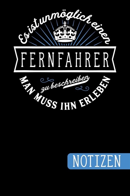 Es ist unm?lich einen Fernfahrer zu beschreiben - Man muss ihn erleben: Fernfahrer Geschenk: blanko Notizbuch - Journal - To Do Liste mit ?er 100 li (Paperback)