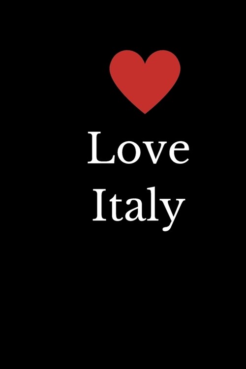 Love Italy: Small / Medium Lined A5 Notebook (6 x 9) Travelling Present, Alternative Gift to a Card, Journal Notepad to Write In (Paperback)