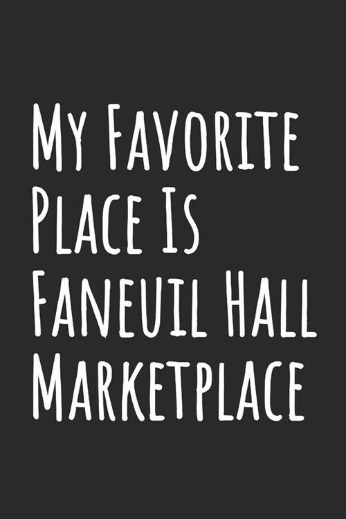 My Favorite Place Is Faneuil Hall Marketplace: Blank Lined Notebook (Paperback)