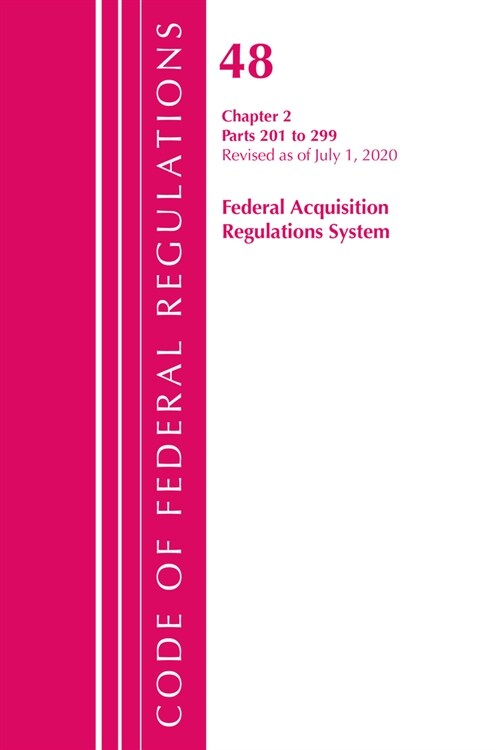 Code of Federal Regulations, Title 48 Federal Acquisition Regulations System Chapter 2 (201-299), Revised as of October 1, 2020 (Paperback)