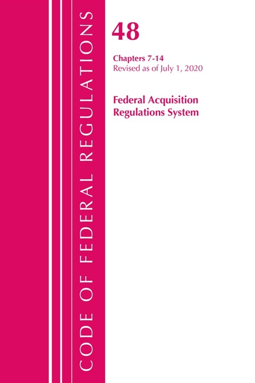 Code of Federal Regulations, Title 48 Federal Acquisition Regulations System Chapters 7-14, Revised as of October 1, 2020 (Paperback)