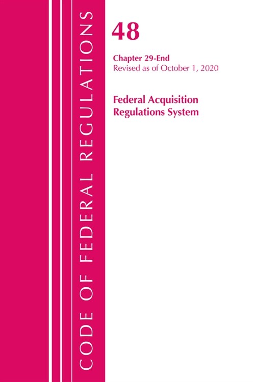 Code of Federal Regulations, Title 48 Federal Acquisition Regulations System Chapter 29-End, Revised as of October 1, 2020 (Paperback)
