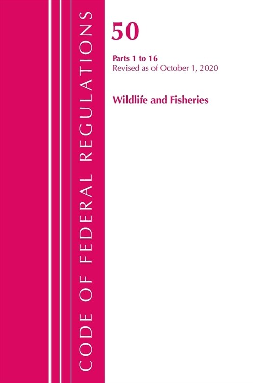 Code of Federal Regulations, Title 50 Wildlife and Fisheries 1-16, Revised as of October 1, 2020 (Paperback)
