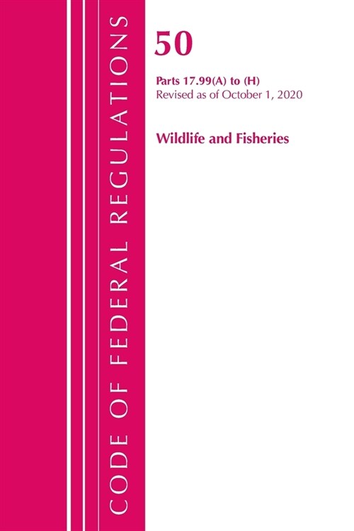 Code of Federal Regulations, Title 50 Wildlife and Fisheries 17.99 (A) to (H), Revised as of October 1, 2020 (Paperback)