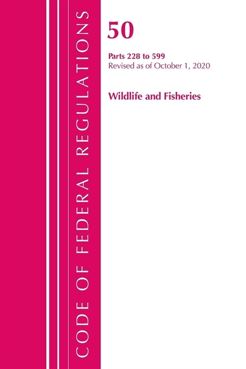 Code of Federal Regulations, Title 50 Wildlife and Fisheries 228-599, Revised as of October 1, 2020 (Paperback)