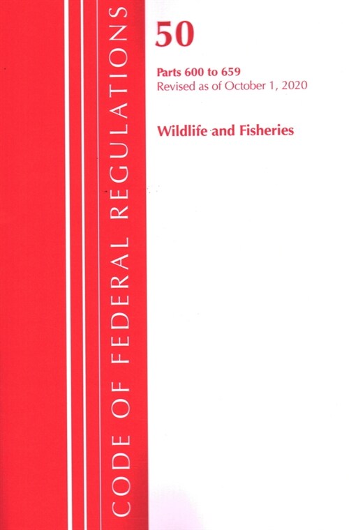 Code of Federal Regulations, Title 50 Wildlife and Fisheries 600-659, Revised as of October 1, 2020 (Paperback)